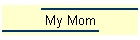 My Mom